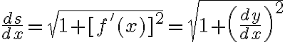 $\frac{ds}{dx}=\sqrt{1+[f'(x)]^2}=\sqrt{1+\left(\frac{dy}{dx}\right)^2}$